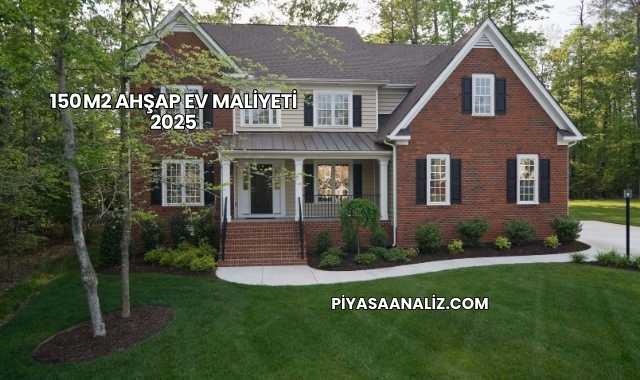 150 m2 Ahşap Ev Maliyeti 2025